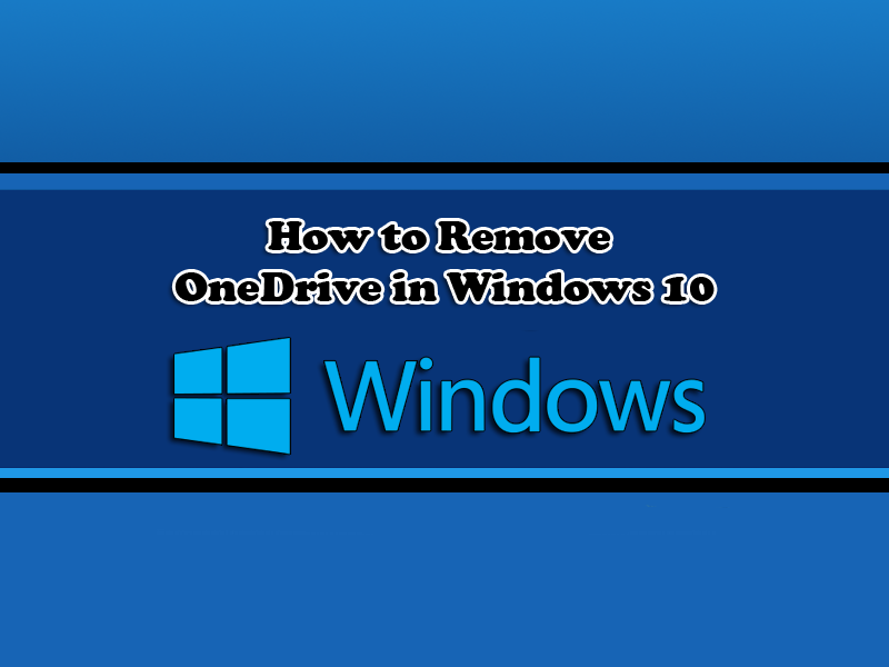How to Remove OneDrive in Windows 10