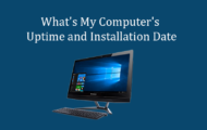 What's My Computer's Uptime and Installation Date