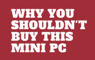 Why You Shouldn't Buy This Mini PC