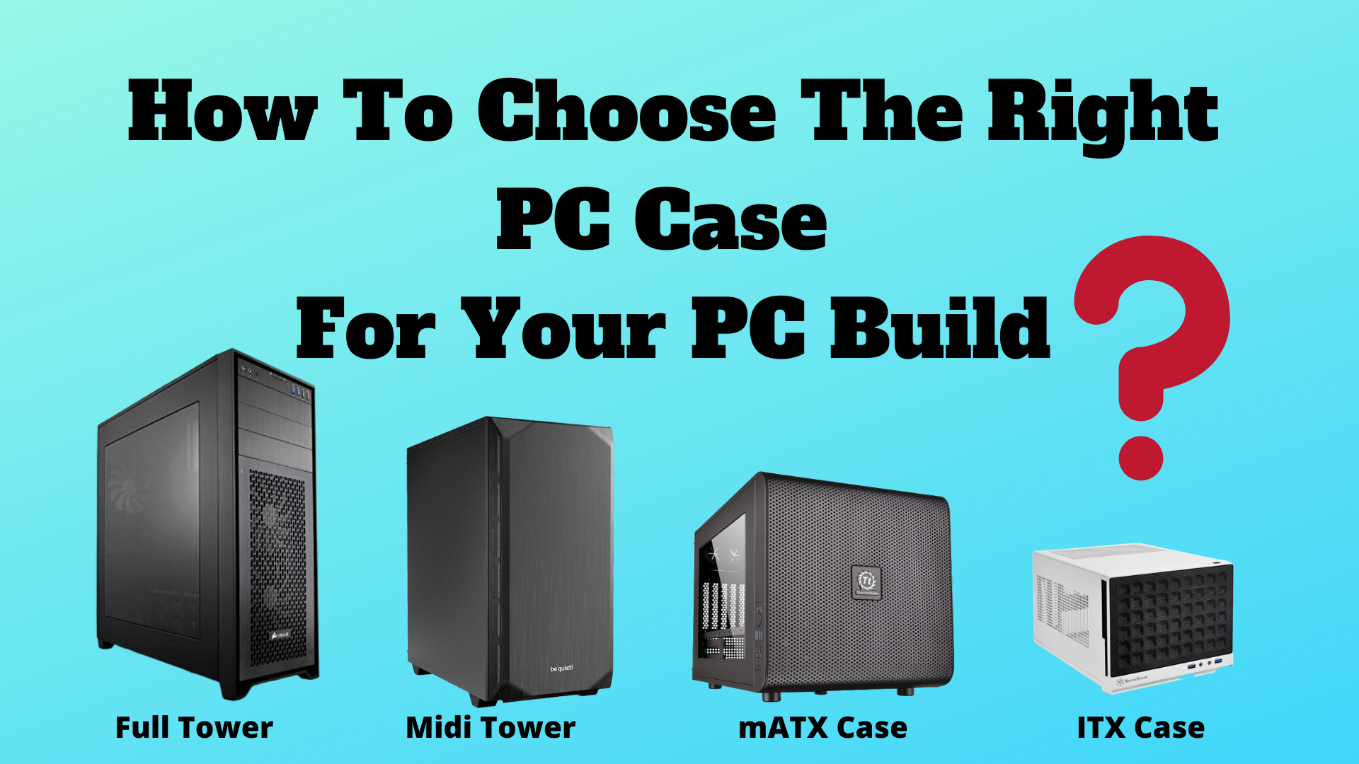How To Choose The Right PC Case For Your PC Build