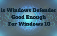 is Windows Defender Good Enough For Windows 10