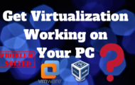 How to Get Virtualization Working on Your PC