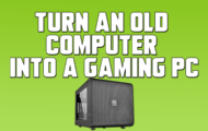 Turn an Old Computer into a Gaming PC