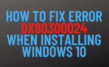 How to fix error 0x80300024 when installing windows 10