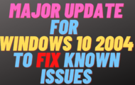 Major Update for Windows 10 2004 to Fix Known Issues