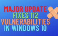 Major Update Fixes 112 Vulnerabilities in Windows 10