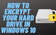 How to Encrypt Your Hard Drive in Windows 10