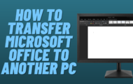 How to Transfer Microsoft Office to Another PC